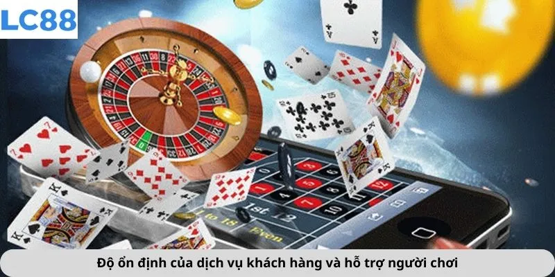 Độ ổn định của dịch vụ khách hàng và hỗ trợ người chơi
